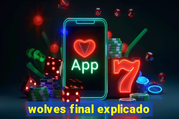 wolves final explicado